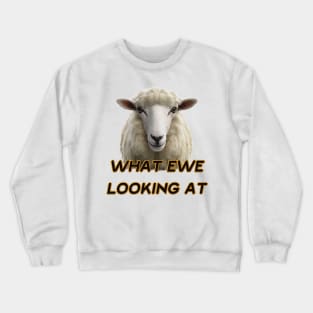 WHAT EWE LOOKING AT Crewneck Sweatshirt